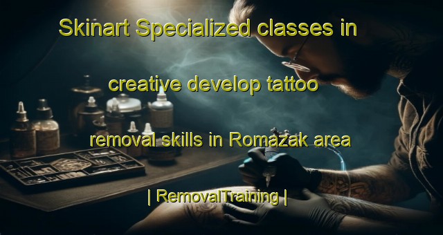 Skinart Specialized classes in creative develop tattoo removal skills in Romazak area | RemovalTraining | RemovalClasses | SkinartTraining-Turkmenistan